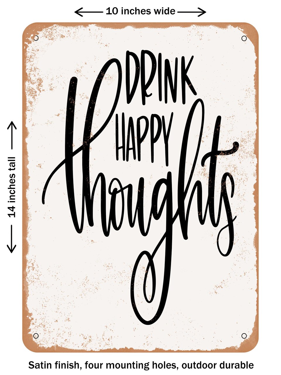 DECORATIVE METAL SIGN - Drink Happy Thoughts - 6  - Vintage Rusty Look